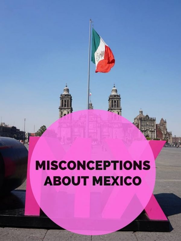 12 Misconceptions About Mexico | Anna Everywhere